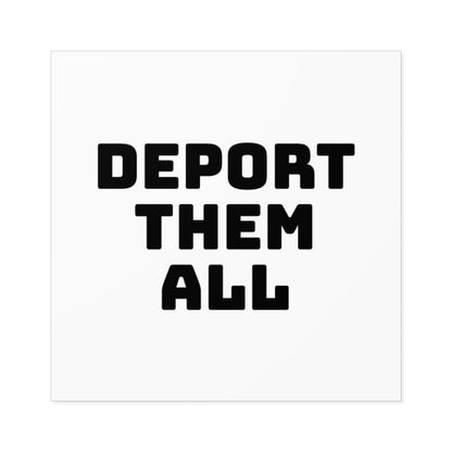 Deport Them All Square Stickers, Indoor\Outdoor